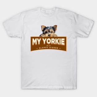 My Yorkie is a Sloppy Kisser T-Shirt